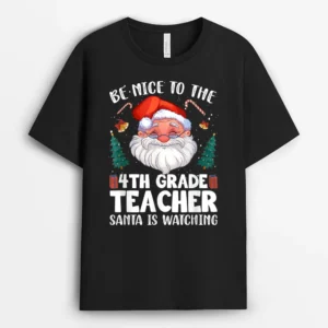 Be Nice To The 4th Grade Teacher Santa Christmas T-Shirt - Black
