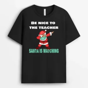 Be Nice To The Teacher Santa Is Watching Christmas Dabbing T-Shirt - Black