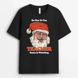 Be Nice To The Teacher Santa Is Watching Christmas Ver 4  T-Shirt - Black