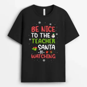 Be Nice To The Teacher Santa Is Watching School Christmas T-Shirt - Black