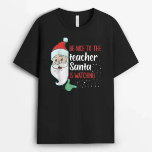 Be Nice To The Teacher Santa Is Watching Ver 4 T-Shirt - Black