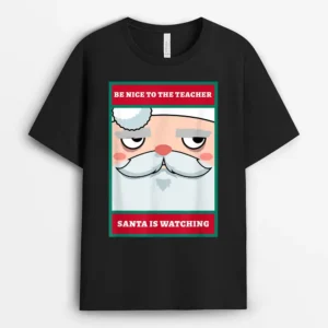 Be Nice To The Teacher Santa Is Watching Ver 5 T-Shirt - Black