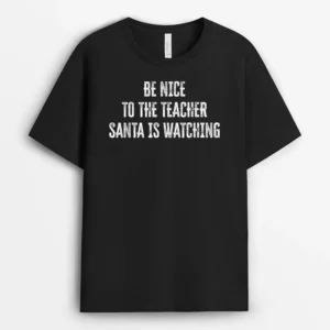 Be Nice To The Teacher Santa Is Watching Ver 9 T-Shirt - Black
