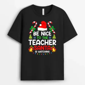 Be Nice To The Teacher Santa Is Watching Xmas Christmas  T-Shirt - Black